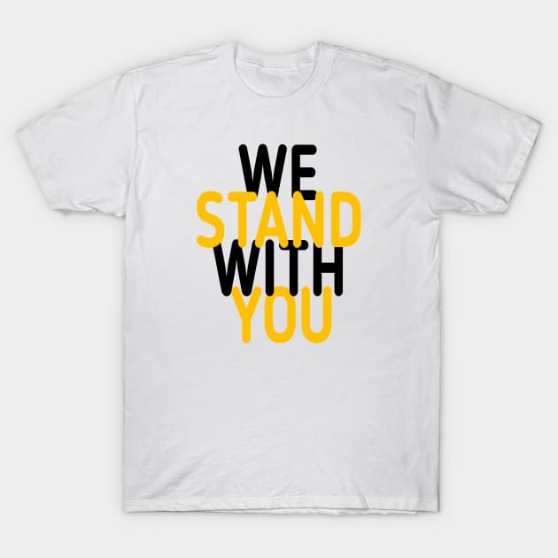 we stand with you T-Shirt by DZCHIBA